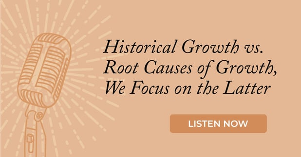 Historical Growth vs. Root Causes of Growth, We Focus on the Latter