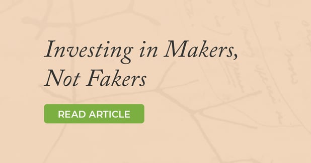 Investing in Makers, Not Fakers