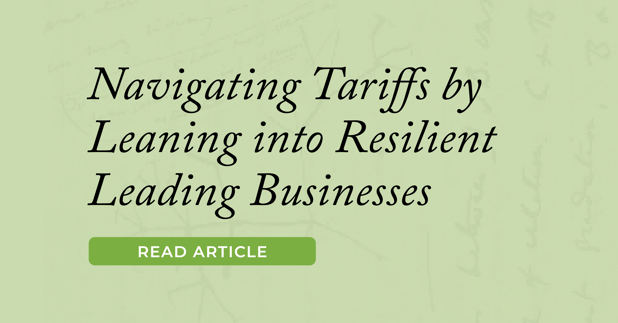 Navigating Tariffs by Leaning into Resilient Leading Businesses